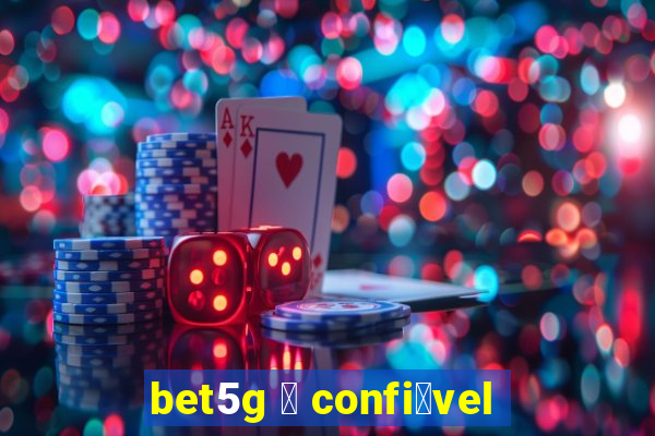 bet5g 茅 confi谩vel